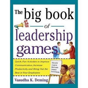 Big Book of Leadership Games: Quick, Fun Activities to Improve Communication, In